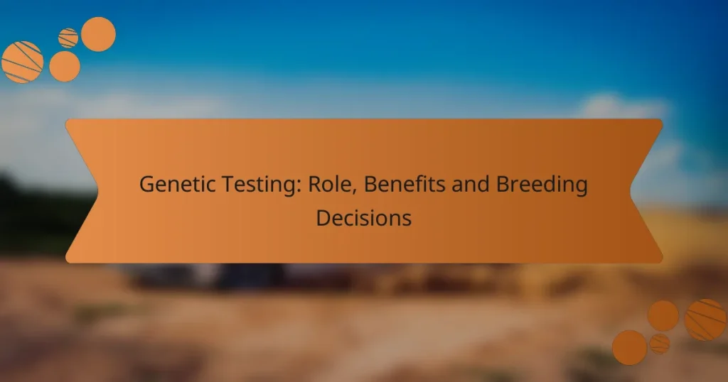 Genetic Testing: Role, Benefits and Breeding Decisions