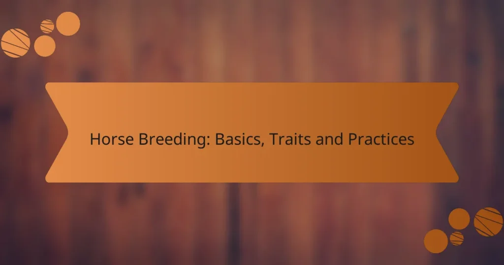 Horse Breeding: Basics, Traits and Practices