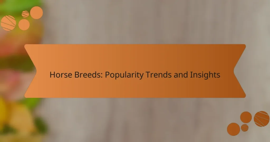 Horse Breeds: Popularity Trends and Insights