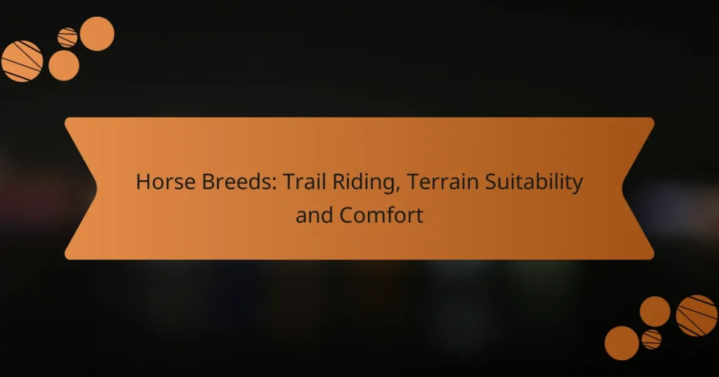 Horse Breeds: Trail Riding, Terrain Suitability and Comfort