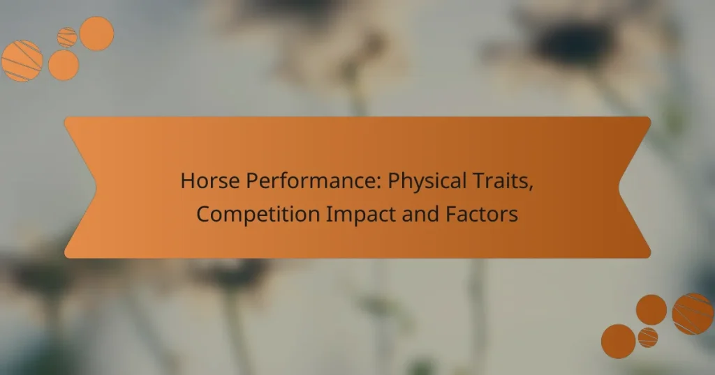 Horse Performance: Physical Traits, Competition Impact and Factors