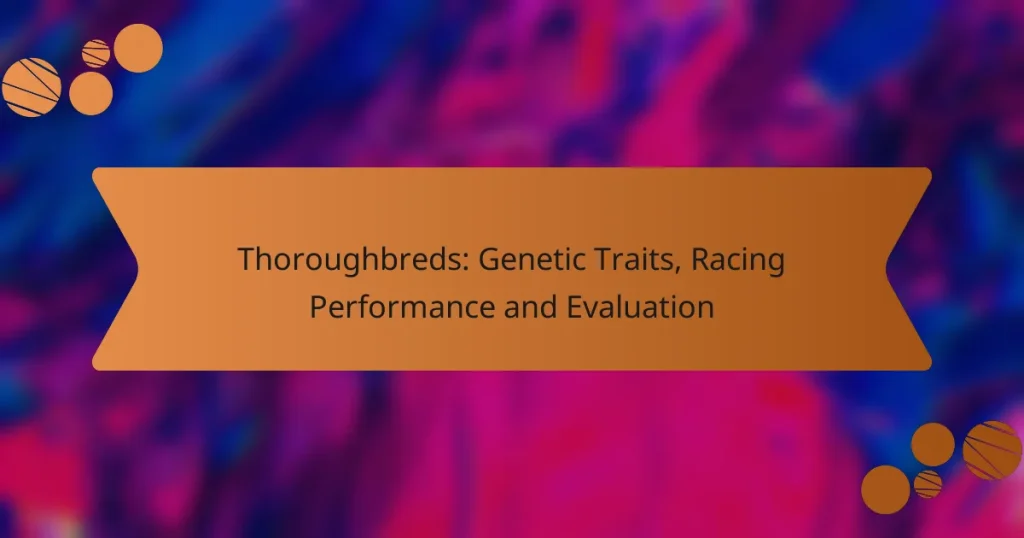 Thoroughbreds: Genetic Traits, Racing Performance and Evaluation