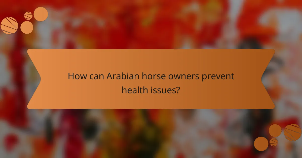 How can Arabian horse owners prevent health issues?