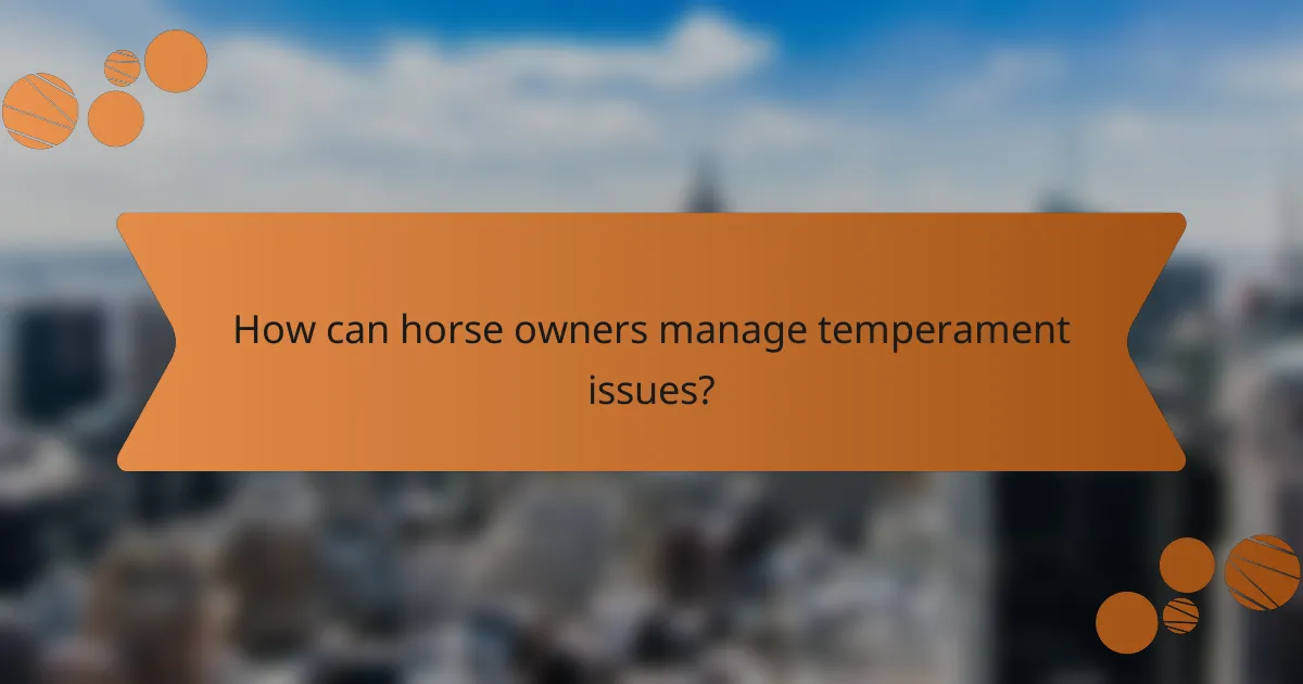 How can horse owners manage temperament issues?