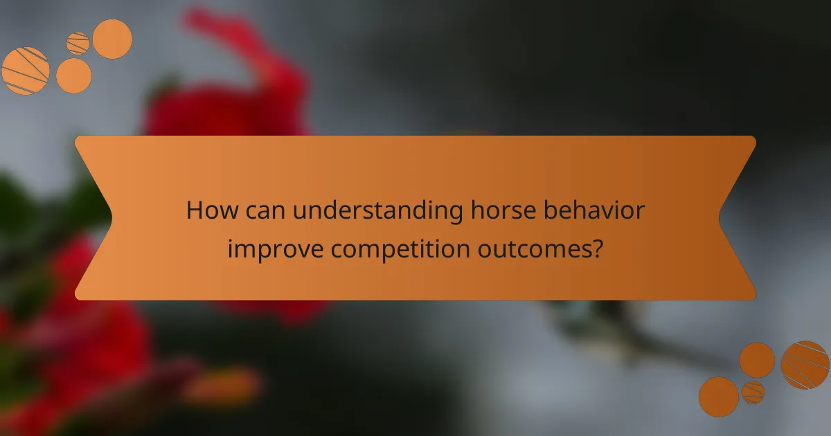 How can understanding horse behavior improve competition outcomes?