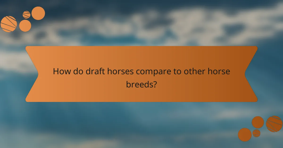 How do draft horses compare to other horse breeds?