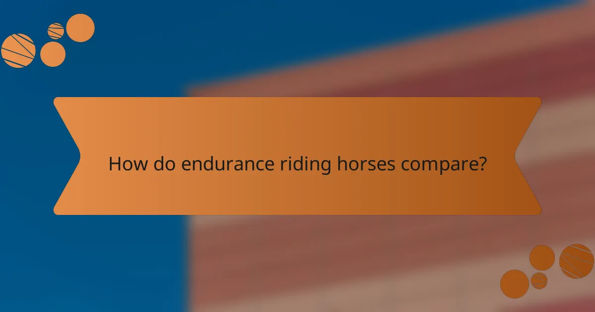 How do endurance riding horses compare?