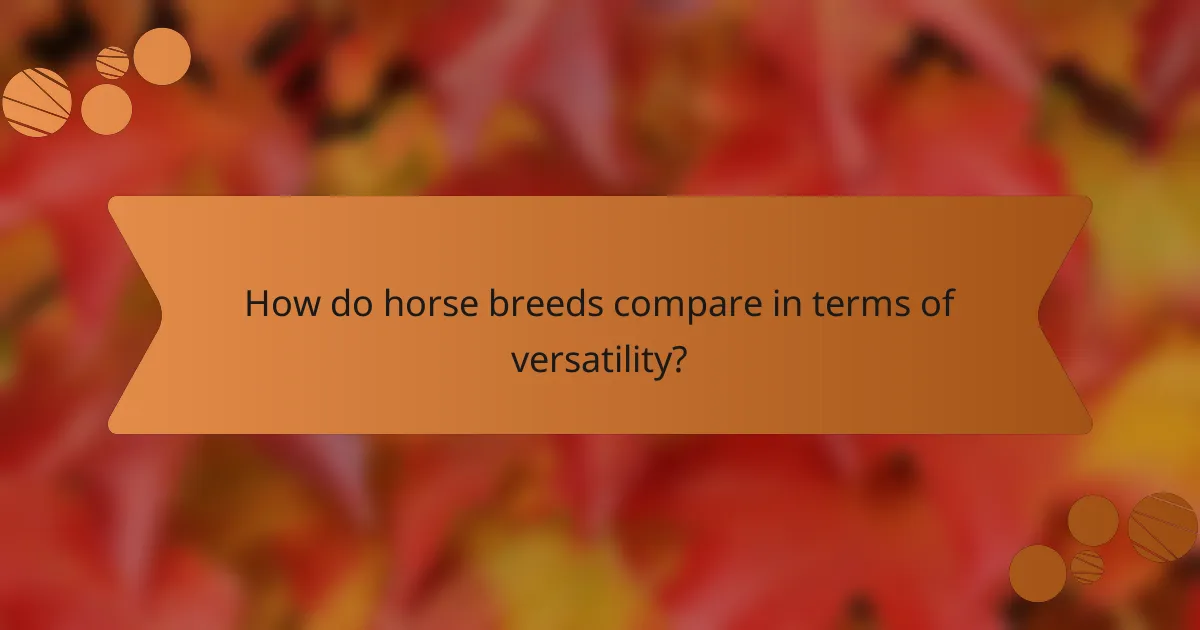 How do horse breeds compare in terms of versatility?
