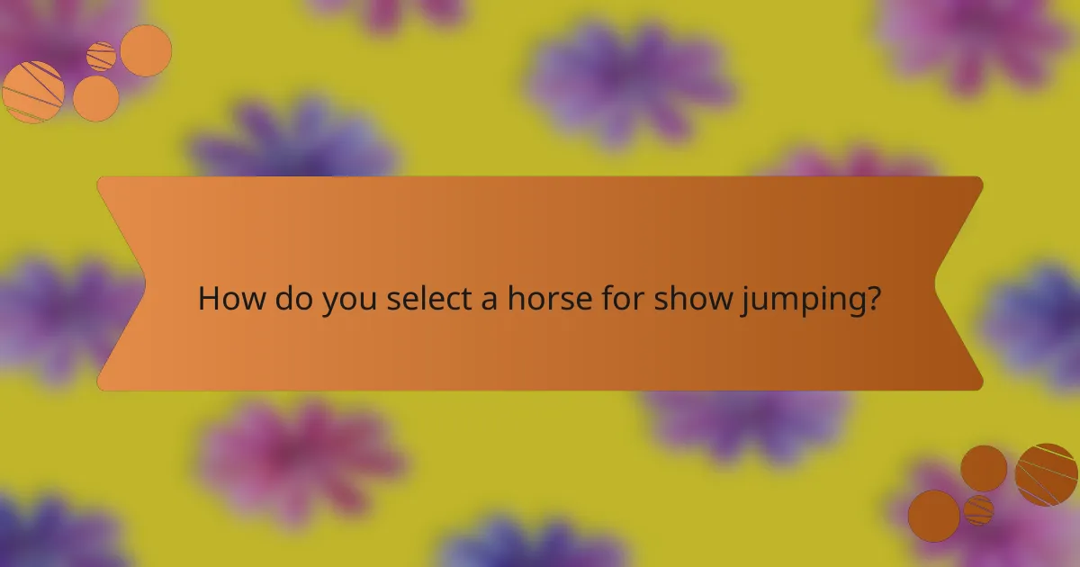 How do you select a horse for show jumping?