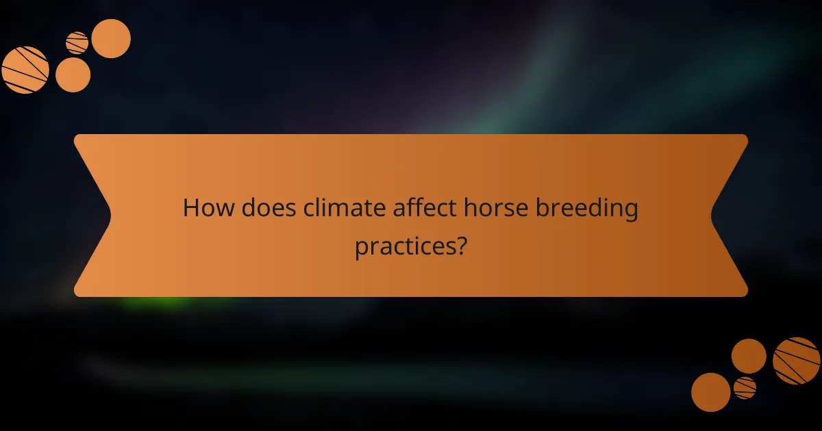 How does climate affect horse breeding practices?