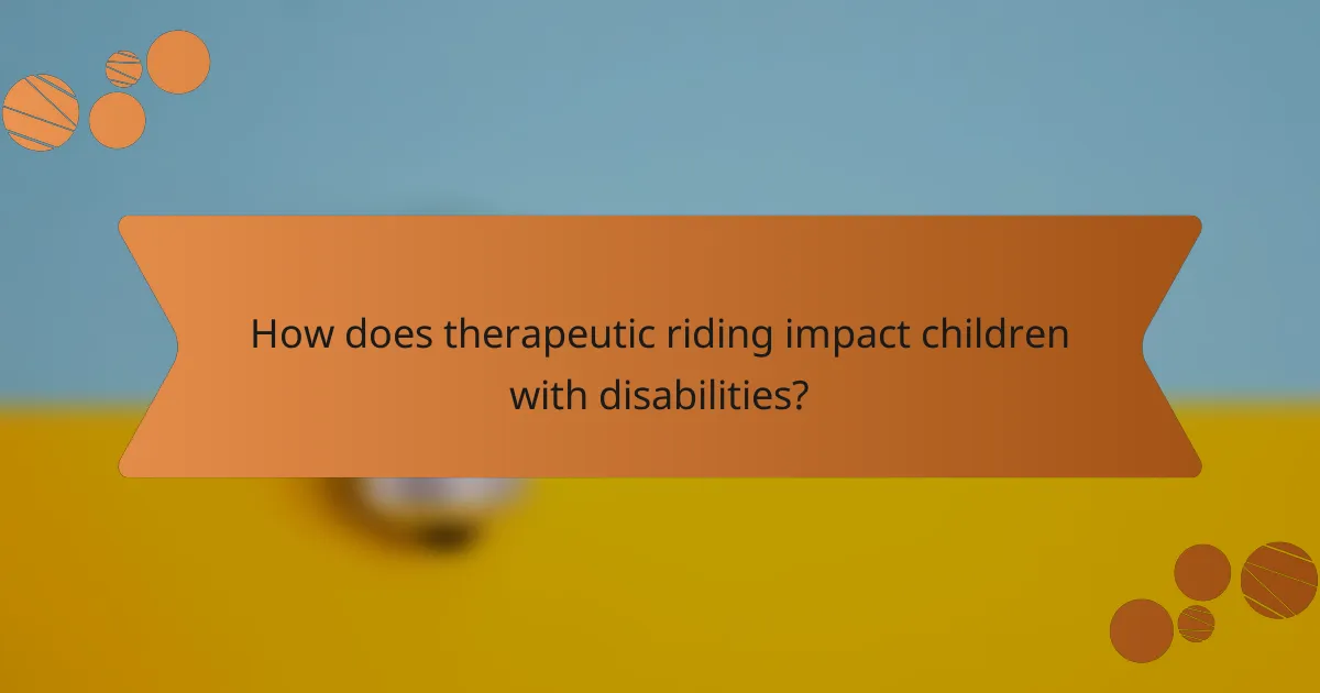 How does therapeutic riding impact children with disabilities?