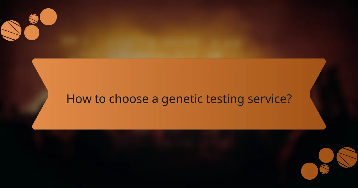 How to choose a genetic testing service?