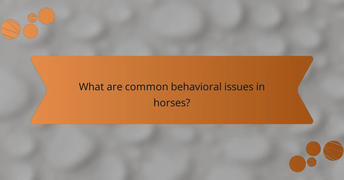 What are common behavioral issues in horses?