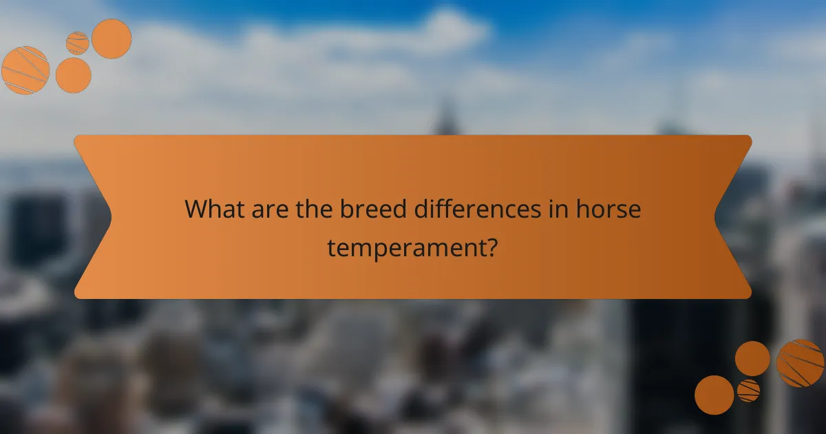 What are the breed differences in horse temperament?