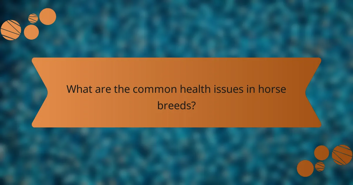 What are the common health issues in horse breeds?
