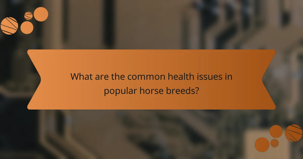 What are the common health issues in popular horse breeds?