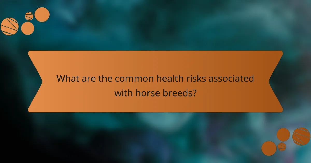 What are the common health risks associated with horse breeds?