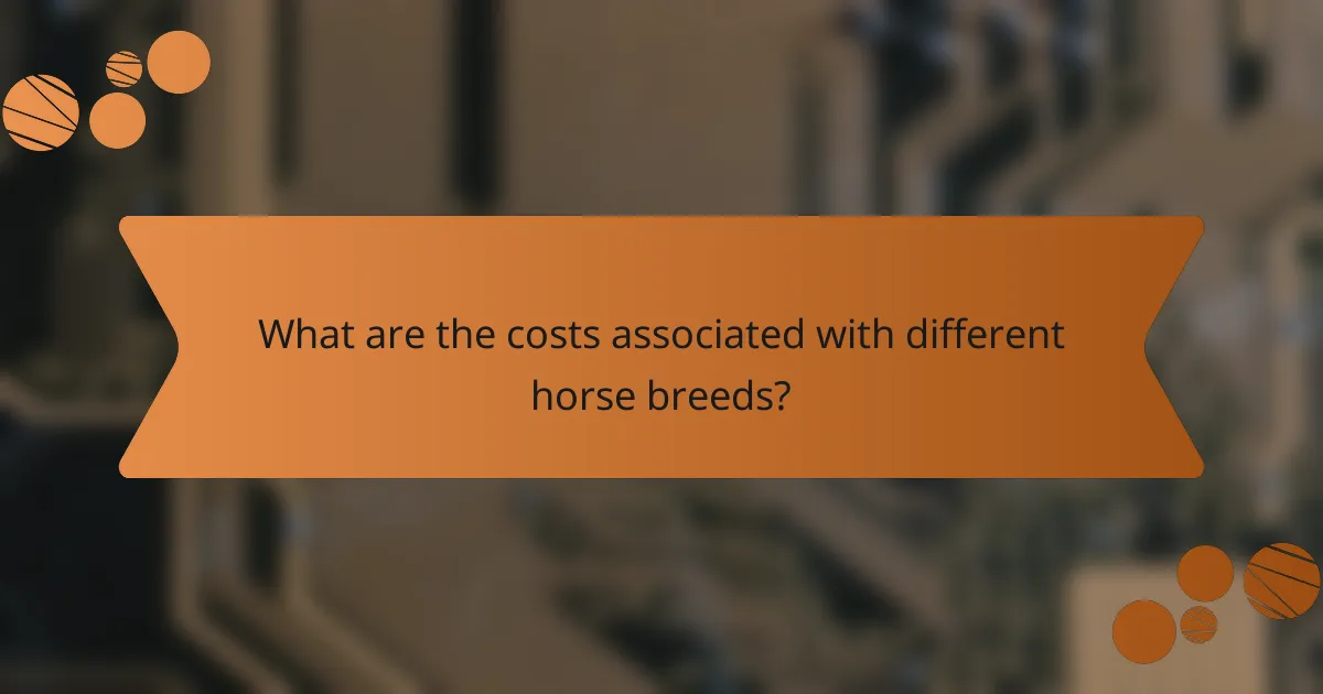 What are the costs associated with different horse breeds?