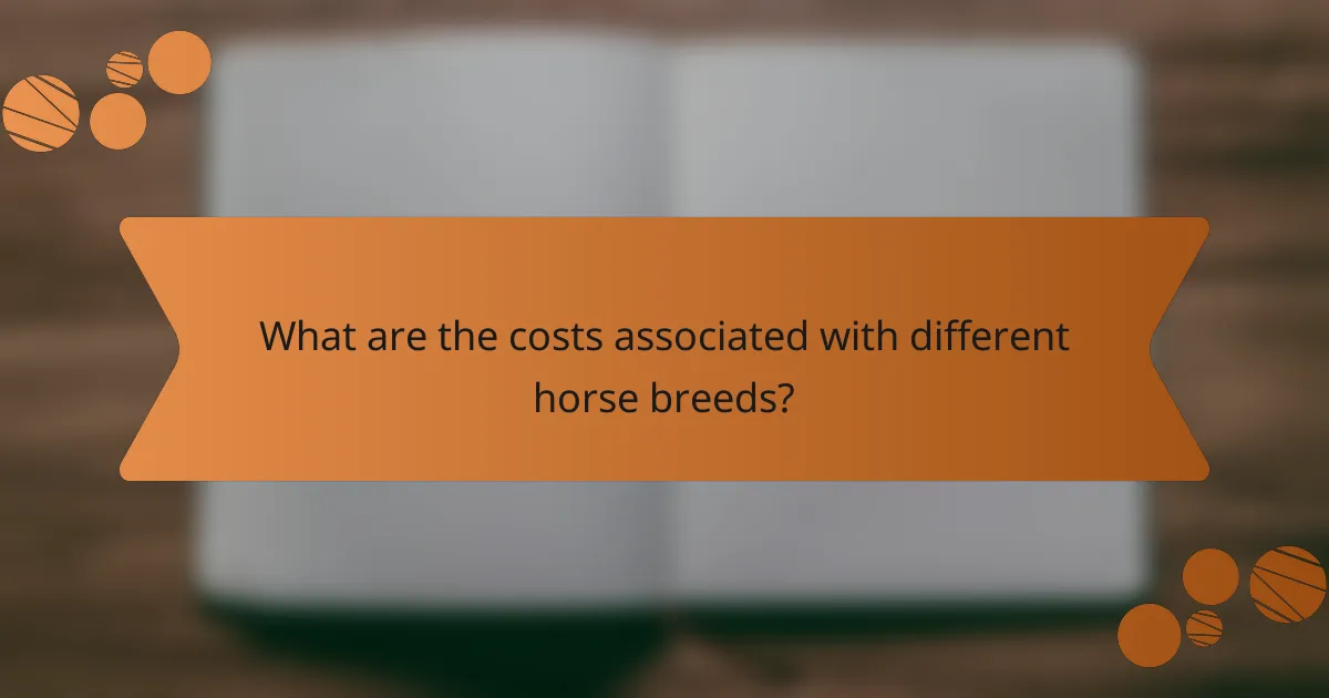 What are the costs associated with different horse breeds?