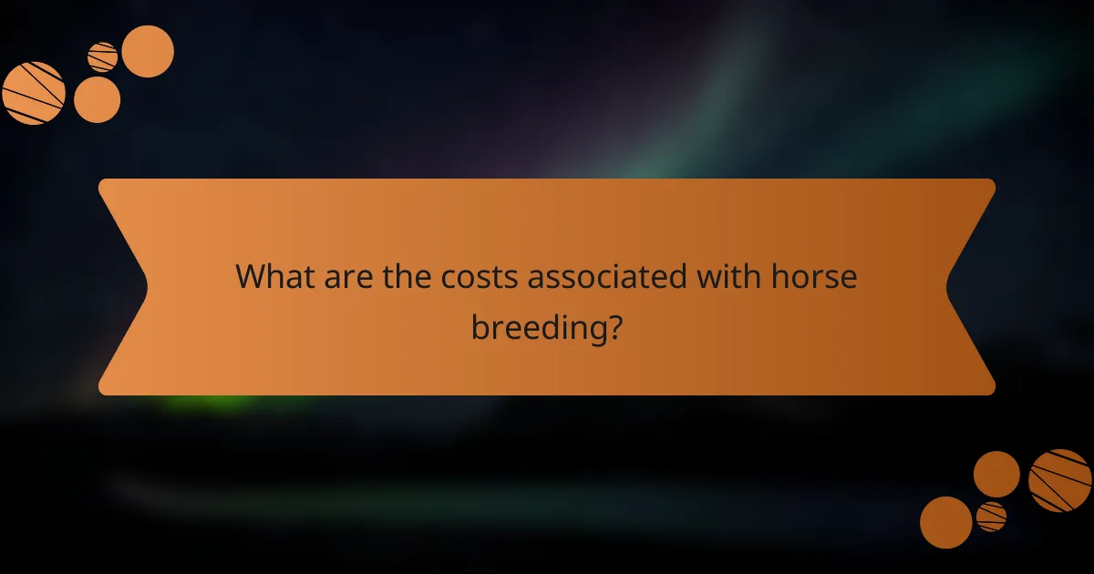 What are the costs associated with horse breeding?