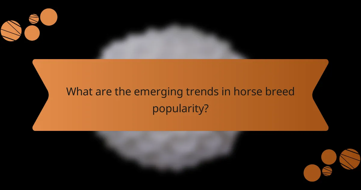 What are the emerging trends in horse breed popularity?