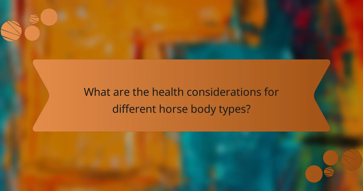 What are the health considerations for different horse body types?