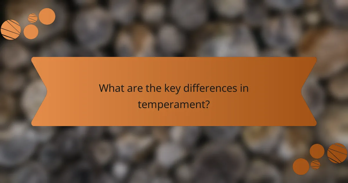 What are the key differences in temperament?