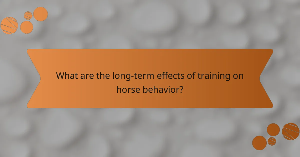 What are the long-term effects of training on horse behavior?