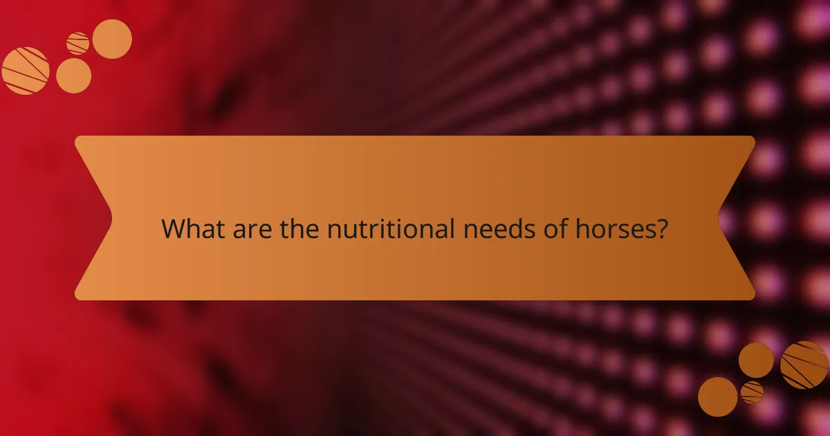 What are the nutritional needs of horses?