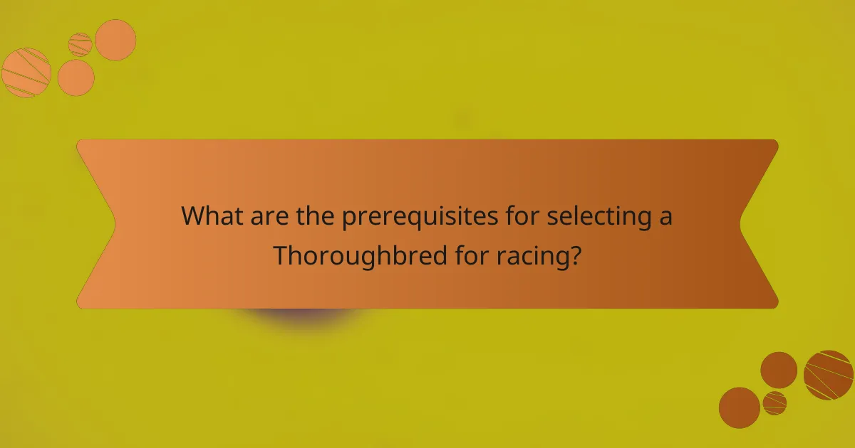 What are the prerequisites for selecting a Thoroughbred for racing?