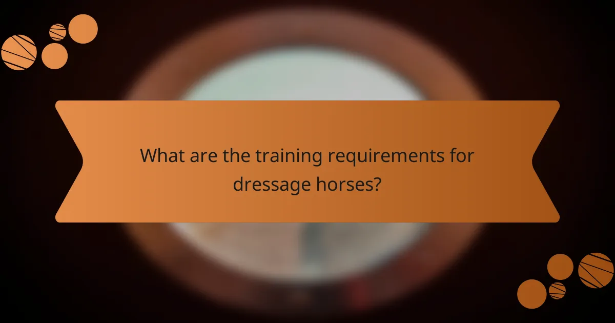 What are the training requirements for dressage horses?