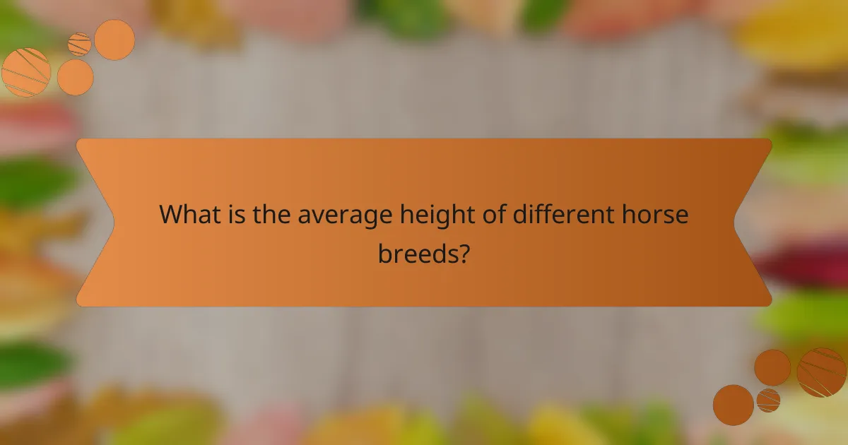 What is the average height of different horse breeds?