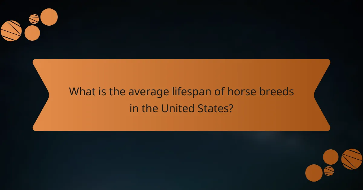 What is the average lifespan of horse breeds in the United States?