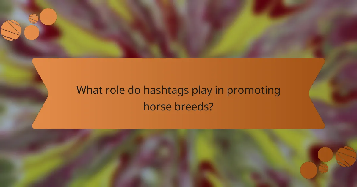 What role do hashtags play in promoting horse breeds?