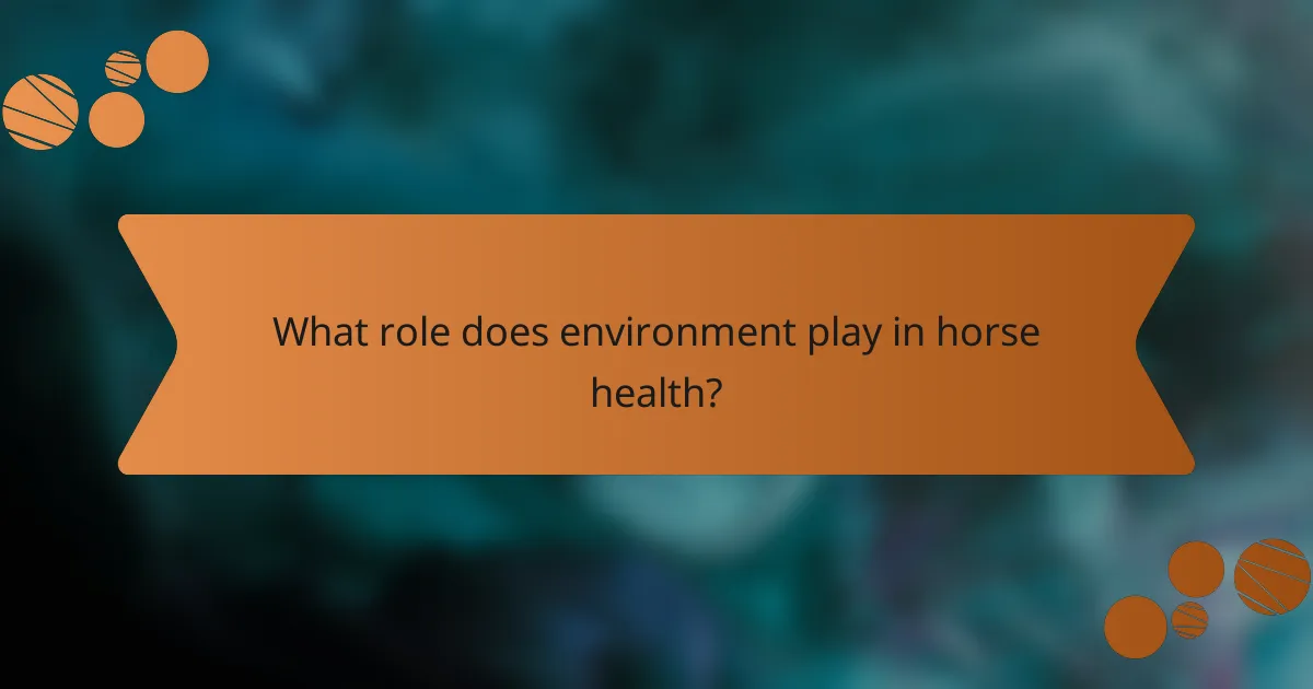 What role does environment play in horse health?
