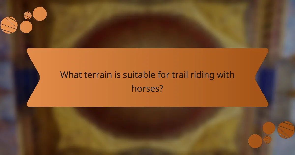 What terrain is suitable for trail riding with horses?