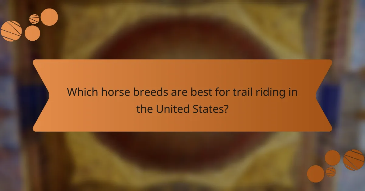 Which horse breeds are best for trail riding in the United States?